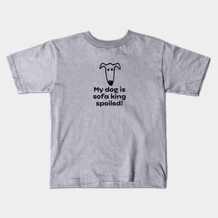 My dog is sofa king spoiled! Kids T-Shirt